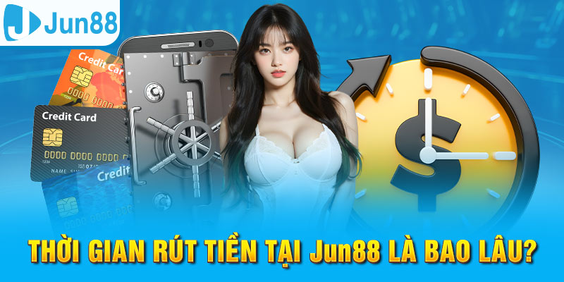 Thời gian để giao dịch rút tiền Jun88 thành công chỉ 2-5 phút